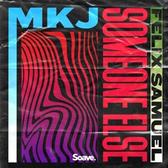 MKJ, Felix Samuel - Someone Else