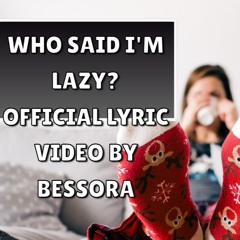Who Said I'm Lazy? by BESSORA