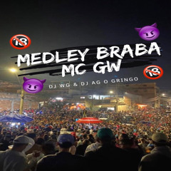 MEDLEY BRABA - MC GW (DJ WG & DJ AG O GRINGO)