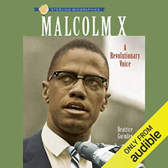 GET KINDLE 📔 Sterling Biographies: Malcolm X: A Revolutionary Voice by  Beatrice Gor
