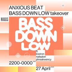 ANXIOUS BEAT BASS DOWN LOW TAKEOVER - APRIL 27/2023