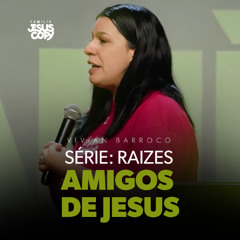 AMIGOS DE JESUS | SÉRIE: RAÍZES | Vivian Barroco