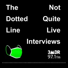 The Dotted Line's 'Not Quite Live' Interviews 2020 & 2021