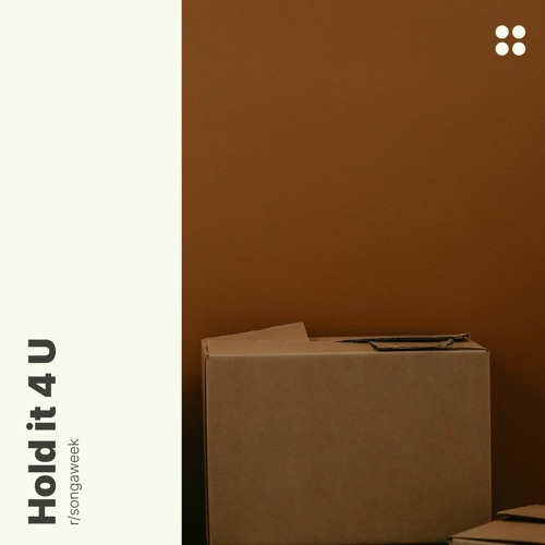 hold it 4 U (r/songaweek)