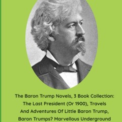 [PDF] ✔️ Download The Baron Trump Novels  3 Book Collection The Last President (Or 1900)  Travel