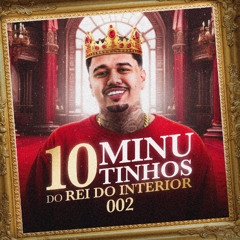 10 MINUTINHOS DO REI DO INTERIOR 002 ( ARTHUR DE AFC ) PART. DJ ALEXANDRE & JH DE SM