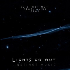 Dj J Instinct - Lights Go Out Feat. Alice Slay