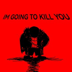 [Fell Sans] I'm going to kill you