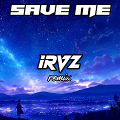 Save Me (irVz Remix) WIP