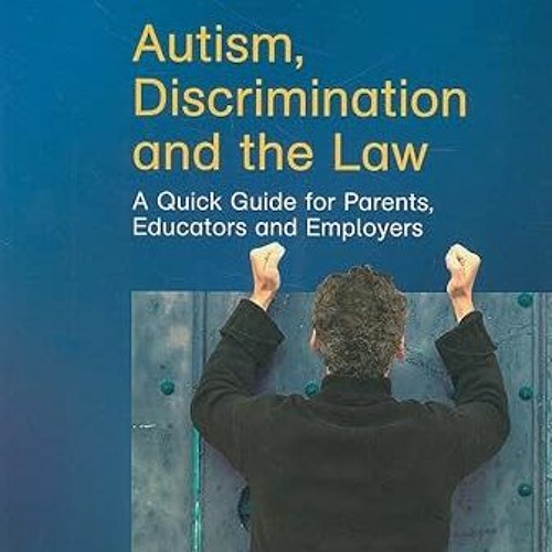 [PDF] Read Autism, Discrimination and the Law: A Quick Guide for Parents, Educators and Employers by