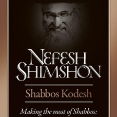 Get KINDLE 📧 Nefesh Shimshon, Shabbos Kodesh: Making the Most of Shabbos : Inspiring