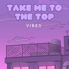 Vibes - Take Me To The Top