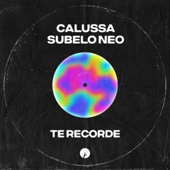 Calussa & Subelo Neo - Te Recorde