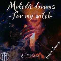Melodic Dreams - for my witch -