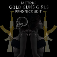 GOLD GUNS GIRLS - FENNNICK EDIT