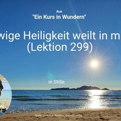 Ewige Heiligkeit weilt in mir. (Lektion 299)