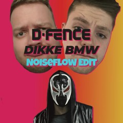 D-Fence - Dikke BMW [Noiseflow Edit]