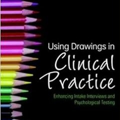 [Read] KINDLE 📦 Using Drawings in Clinical Practice: Enhancing Intake Interviews and