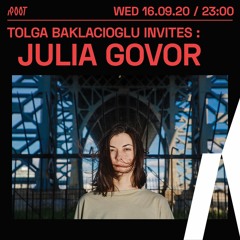 Tolga Baklacioglu Invites: Julia Govor | Root Radio 16/09/2020