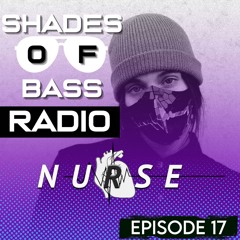Shades of Bass Radio: EP 17 - Nurse