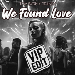 TOM BVRN x Cranky - We found love (VIP EDIT)