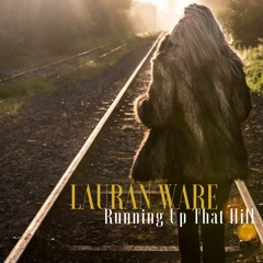 Running Up That Hill ~ Lauran Ware (Kate Bush)