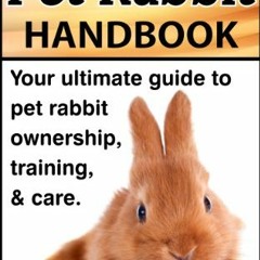 [READ] EBOOK EPUB KINDLE PDF The Everything Pet Rabbit Handbook - Your Ultimate Guide to Pet Rabbit