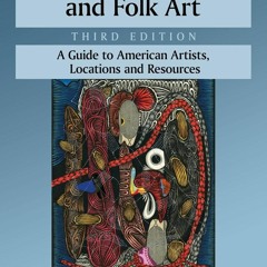 ❤PDF⚡ READ⚡ Self-Taught, Outsider and Folk Art: A Guide to American Artists, Loc