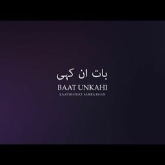 Baat Unkahi | Kaavish Feat. Samra Khan