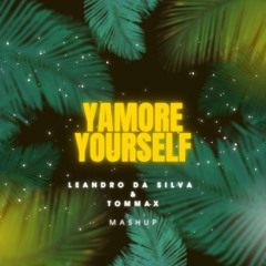 Yamore Yourself (Leandro Da Silva & TOMMAX mashup) FILTERED