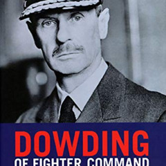 DOWNLOAD KINDLE 📭 Dowding of Fighter Command: Victor of the Battle of Britain by  Vi