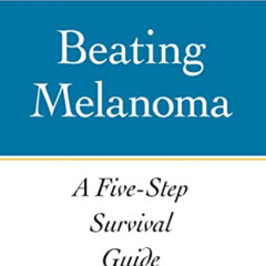GET EPUB 📗 Beating Melanoma: A Five-Step Survival Guide (A Johns Hopkins Press Healt