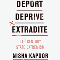 [Free] PDF 📭 Deport, Deprive, Extradite: 21st Century State Extremism by  Nisha Kapo
