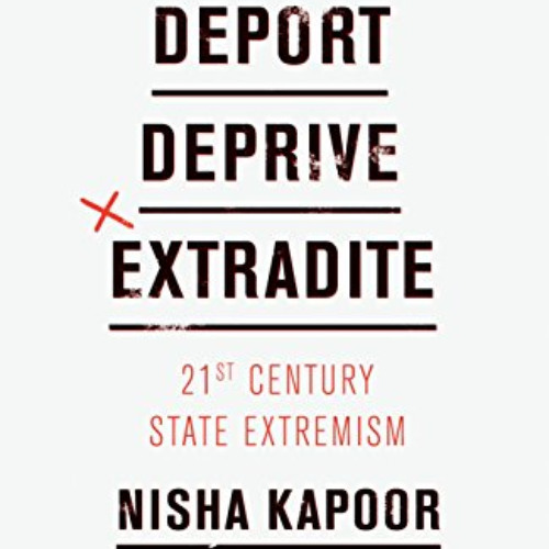 [DOWNLOAD] EBOOK 📧 Deport, Deprive, Extradite: 21st Century State Extremism by  Nish