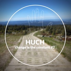 HUCH @ change is the constant #2