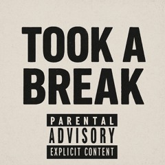 TOOK A BREAK