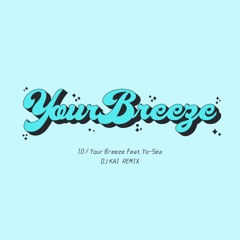 IO - Your Breeze (feat. Yo-Sea) (Remix - MashUp / All or Nothing)