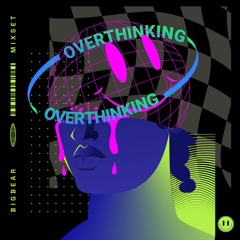 OVERTHINKING - BIG BEAR