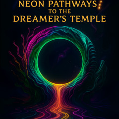 Neon Pathways to the Dreamer’s Temple