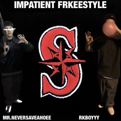 Impatient FreeStyle Ft.MR.NEVERSAVEAHOEE
