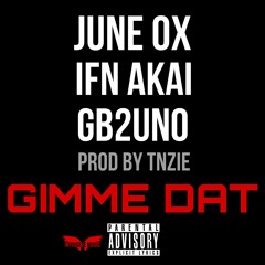 GIMME DAT (feat. IFN Akai, Gb2Uno) Prod.Tnzie