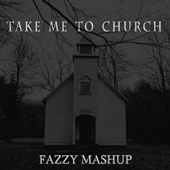 Take Me To Church - Fazzy Mashup [FREEDOWNLOAD]