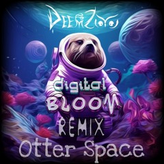 DeemZoo - Otter Space [digital BLOOM Remix]