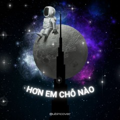 hơn em chỗ nào | covered by Ubin