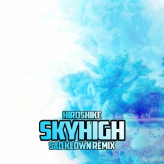 Kiroshike - SkyHigh (Sad Klown Remix)