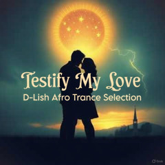 Testify My Love - Afro Trance Selection