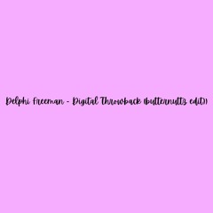 Delphi Freeman - Digital Throwback (butternuttz edit)