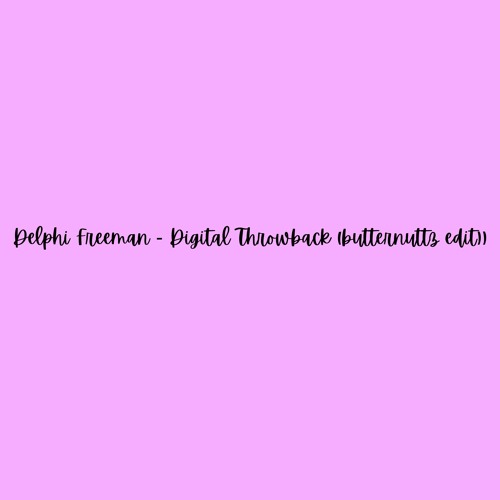 Delphi Freeman - Digital Throwback (butternuttz edit)