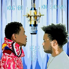 Hear us Now Ft. King Showmax