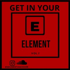 Get In Your Element Vol. 1 | DJ Element Vancouver